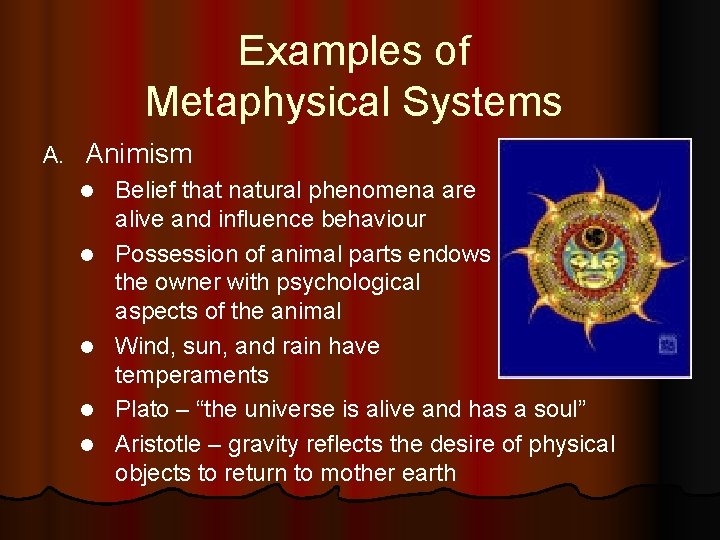 Examples of Metaphysical Systems A. Animism l l l Belief that natural phenomena are Examples of Metaphysical Systems A. Animism l l l Belief that natural phenomena are