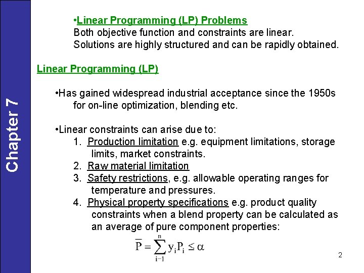  • Linear Programming (LP) Problems Both objective function and constraints are linear. Solutions