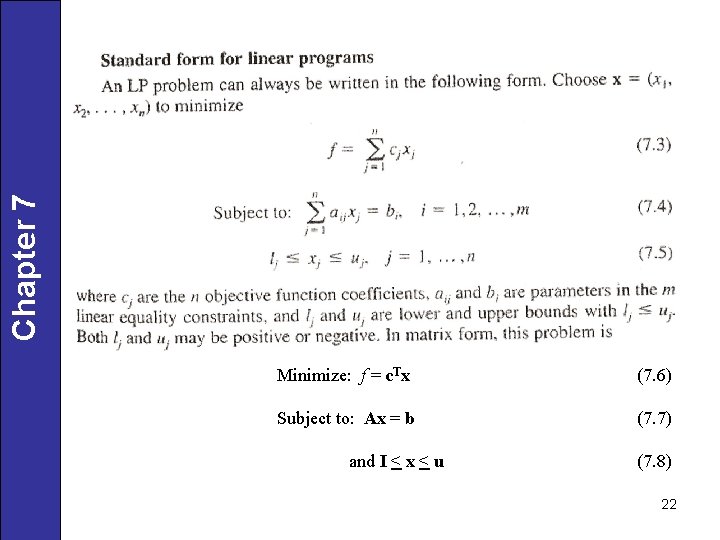 Chapter 7 Minimize: f = c. Tx (7. 6) Subject to: Ax = b