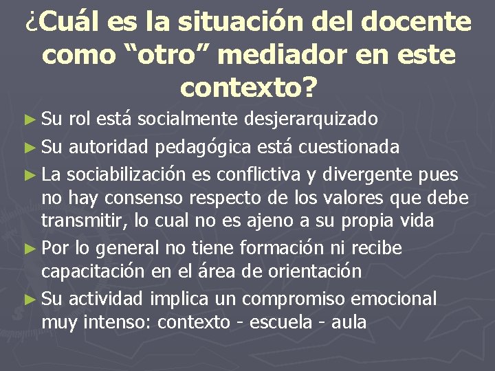 ¿Cuál es la situación del docente como “otro” mediador en este contexto? ► Su