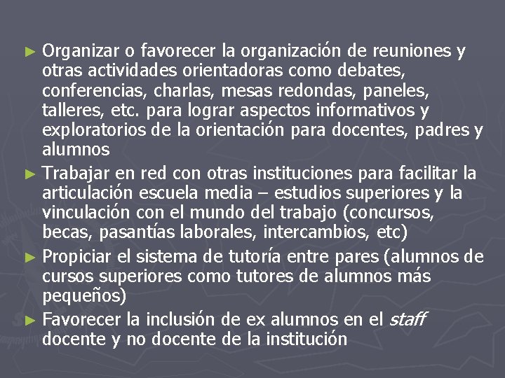 ► Organizar o favorecer la organización de reuniones y otras actividades orientadoras como debates,