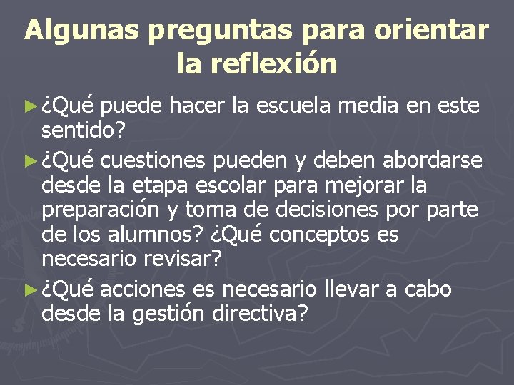 Algunas preguntas para orientar la reflexión ► ¿Qué puede hacer la escuela media en