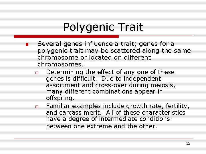 Polygenic Trait n Several genes influence a trait; genes for a polygenic trait may