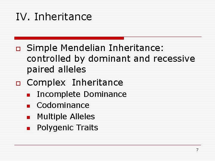 IV. Inheritance o o Simple Mendelian Inheritance: controlled by dominant and recessive paired alleles