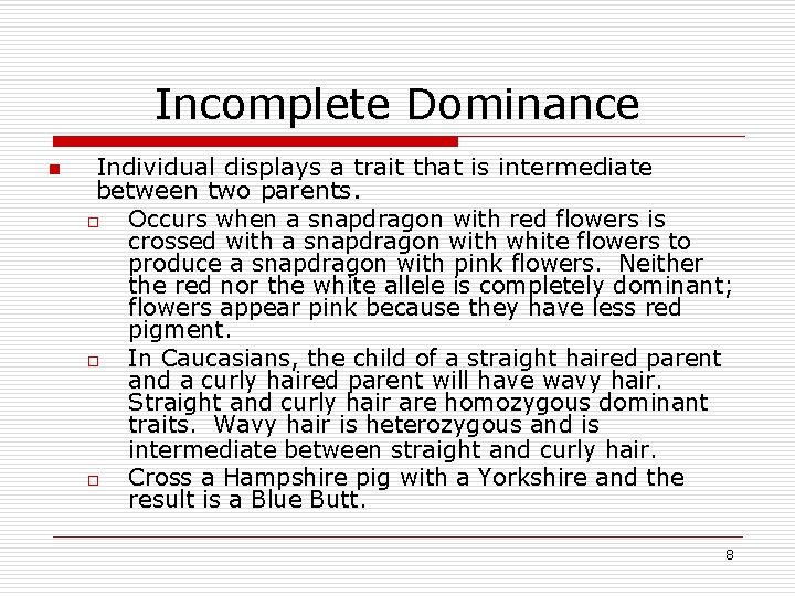 Incomplete Dominance n Individual displays a trait that is intermediate between two parents. o