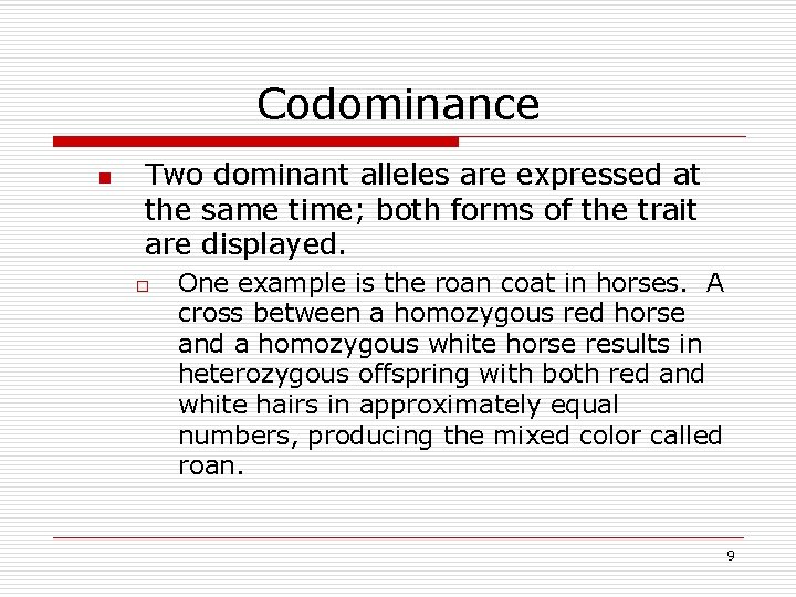 Codominance n Two dominant alleles are expressed at the same time; both forms of