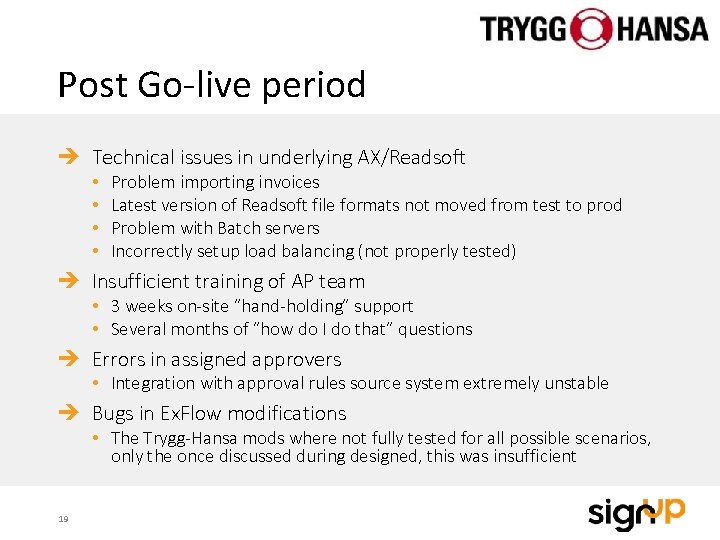 Post Go-live period Technical issues in underlying AX/Readsoft • • Problem importing invoices Latest