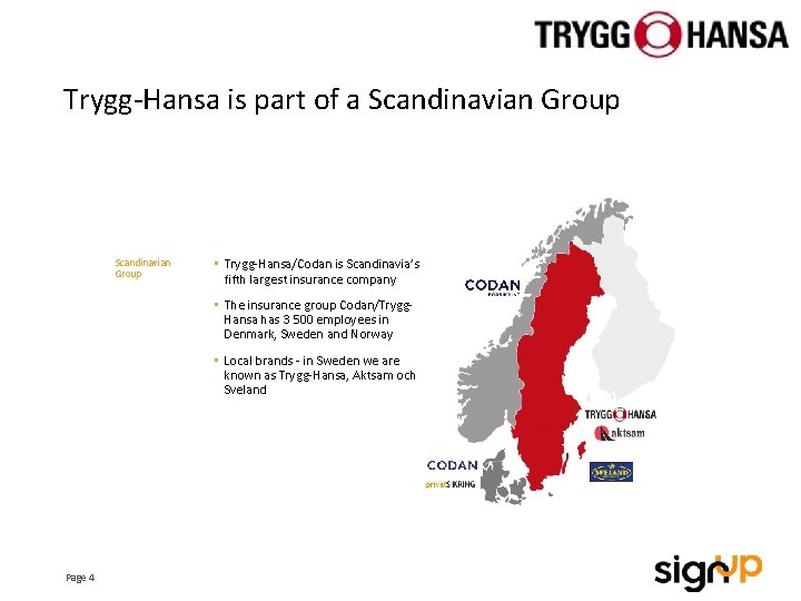 Trygg-Hansa is part of a Scandinavian Group • Trygg-Hansa/Codan is Scandinavia’s fifth largest insurance