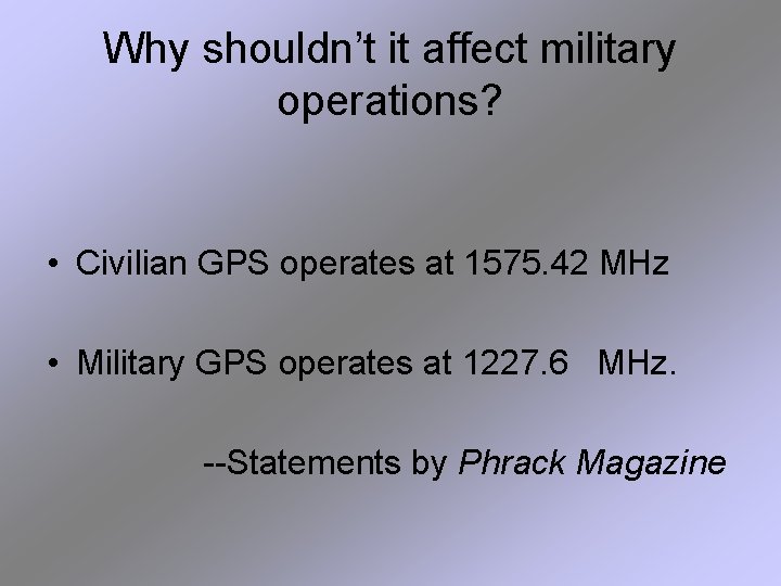 Why shouldn’t it affect military operations? • Civilian GPS operates at 1575. 42 MHz