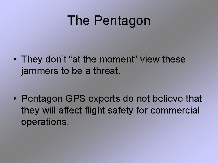 The Pentagon • They don’t “at the moment” view these jammers to be a