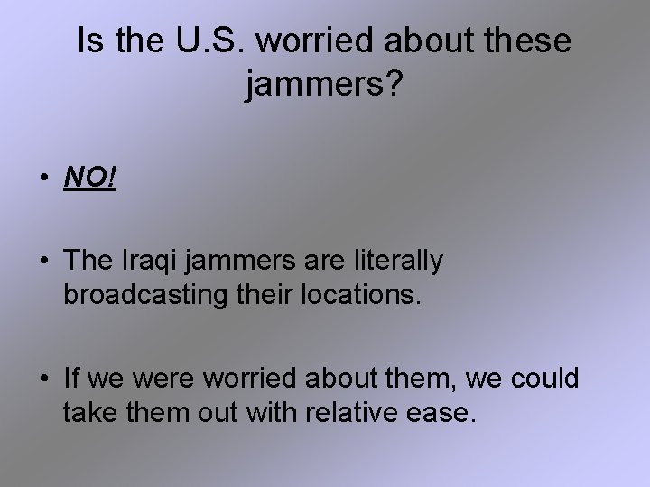 Is the U. S. worried about these jammers? • NO! • The Iraqi jammers