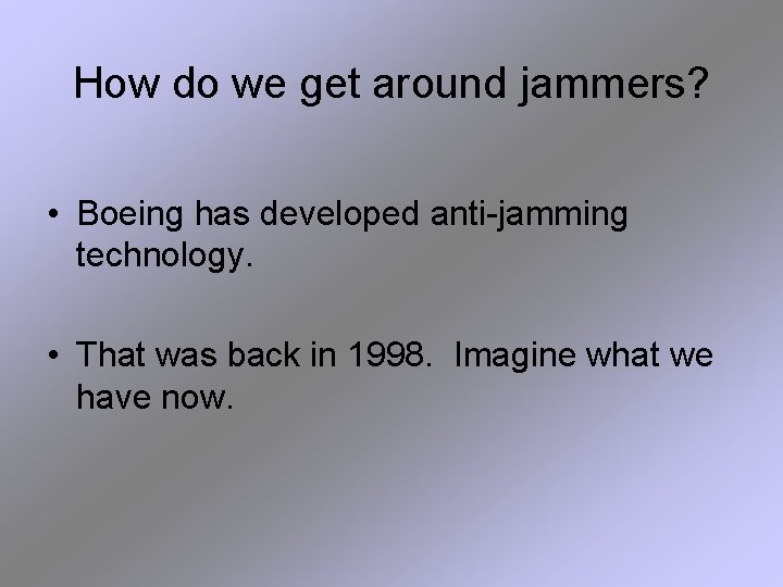 How do we get around jammers? • Boeing has developed anti-jamming technology. • That