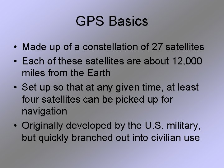 GPS Basics • Made up of a constellation of 27 satellites • Each of