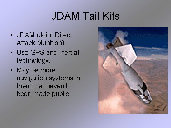 JDAM Tail Kits • JDAM (Joint Direct Attack Munition) • Use GPS and Inertial