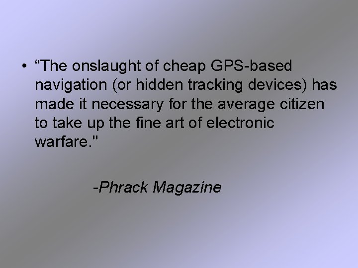  • “The onslaught of cheap GPS-based navigation (or hidden tracking devices) has made