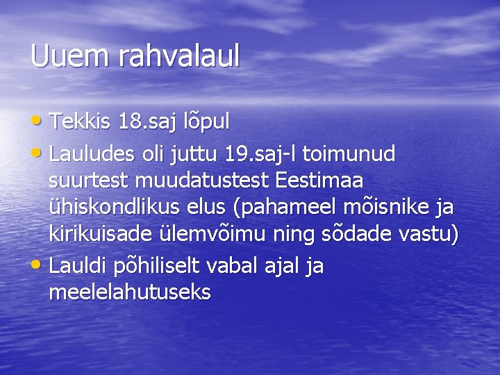 Uuem rahvalaul • Tekkis 18. saj lõpul • Lauludes oli juttu 19. saj-l toimunud