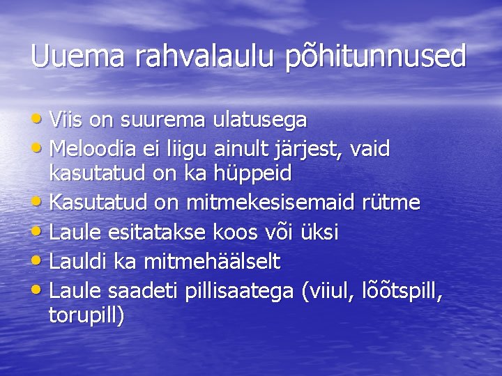 Uuema rahvalaulu põhitunnused • Viis on suurema ulatusega • Meloodia ei liigu ainult järjest,