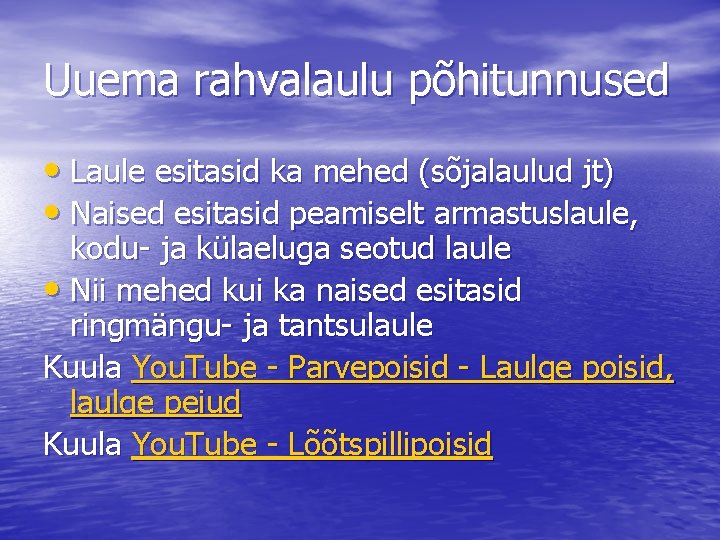 Uuema rahvalaulu põhitunnused • Laule esitasid ka mehed (sõjalaulud jt) • Naised esitasid peamiselt