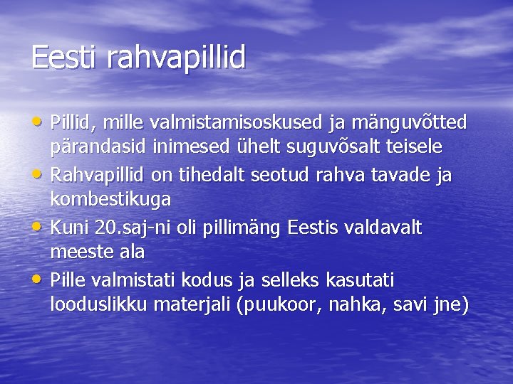 Eesti rahvapillid • Pillid, mille valmistamisoskused ja mänguvõtted • • • pärandasid inimesed ühelt