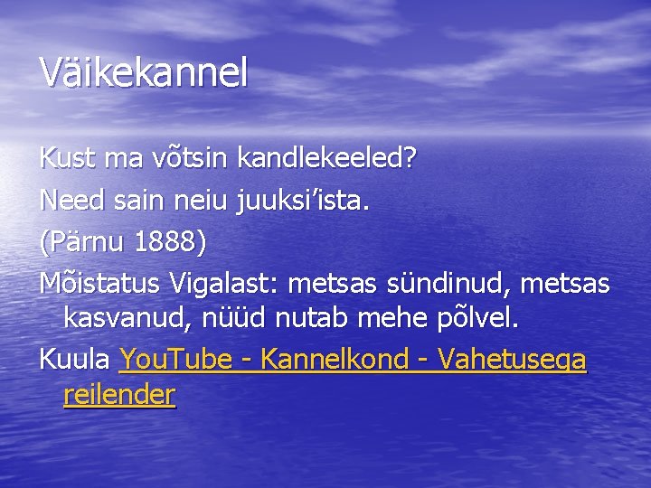 Väikekannel Kust ma võtsin kandlekeeled? Need sain neiu juuksi’ista. (Pärnu 1888) Mõistatus Vigalast: metsas