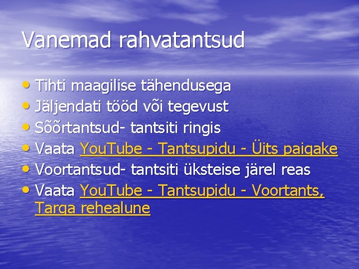Vanemad rahvatantsud • Tihti maagilise tähendusega • Jäljendati tööd või tegevust • Sõõrtantsud- tantsiti