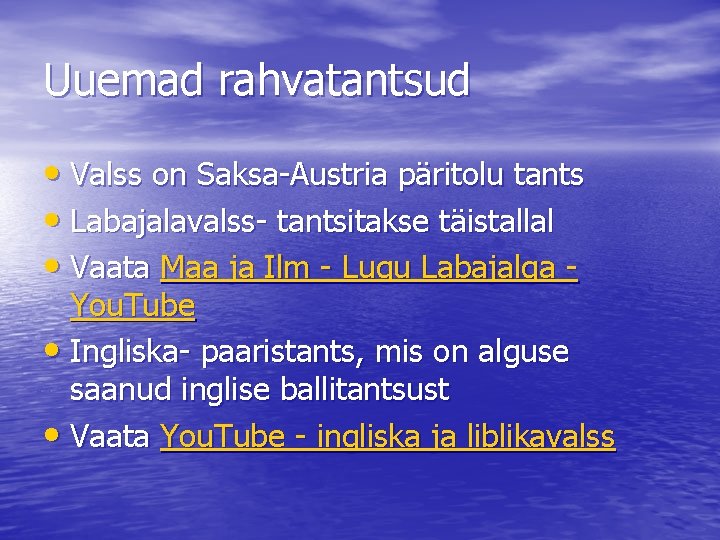 Uuemad rahvatantsud • Valss on Saksa-Austria päritolu tants • Labajalavalss- tantsitakse täistallal • Vaata