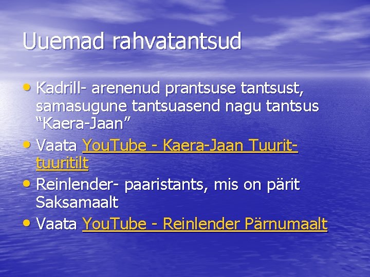 Uuemad rahvatantsud • Kadrill- arenenud prantsuse tantsust, samasugune tantsuasend nagu tantsus “Kaera-Jaan” • Vaata