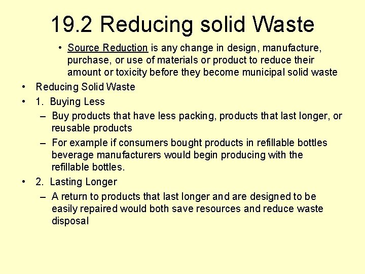 19. 2 Reducing solid Waste • Source Reduction is any change in design, manufacture,