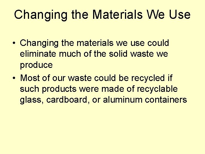 Changing the Materials We Use • Changing the materials we use could eliminate much