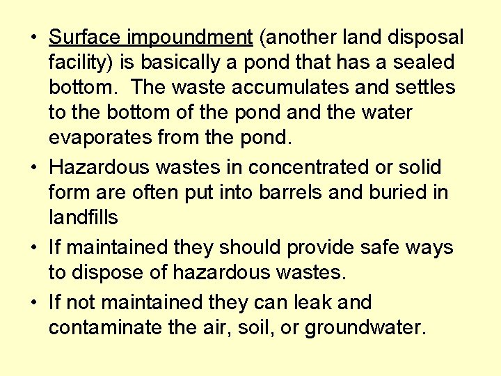  • Surface impoundment (another land disposal facility) is basically a pond that has