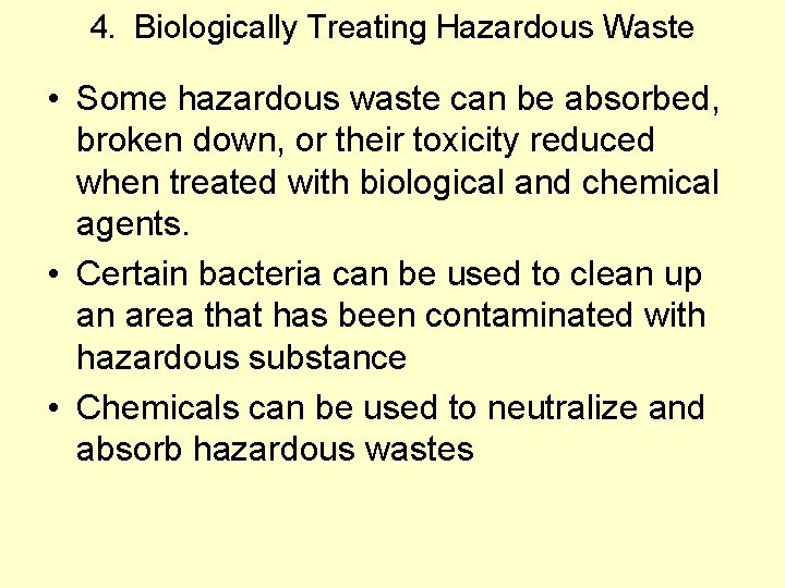 4. Biologically Treating Hazardous Waste • Some hazardous waste can be absorbed, broken down,