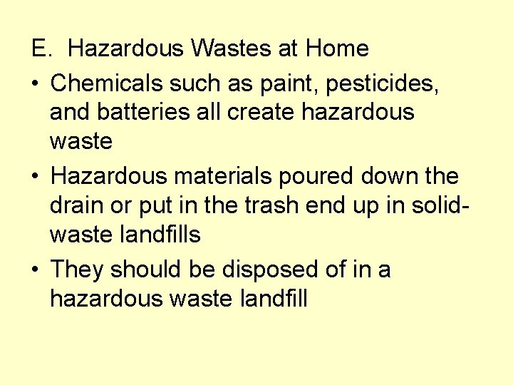 E. Hazardous Wastes at Home • Chemicals such as paint, pesticides, and batteries all