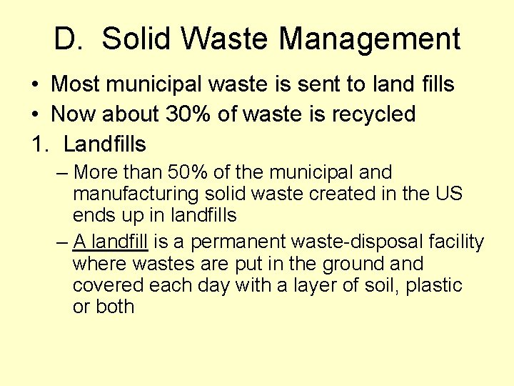 D. Solid Waste Management • Most municipal waste is sent to land fills •