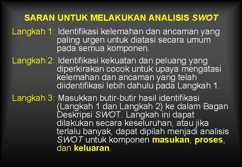 SARAN UNTUK MELAKUKAN ANALISIS SWOT Langkah 1: Identifikasi kelemahan dan ancaman yang paling urgen