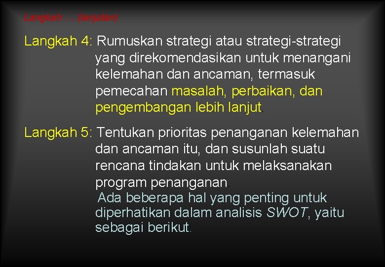 Langkah … (lanjutan) Langkah 4: Rumuskan strategi atau strategi-strategi yang direkomendasikan untuk menangani kelemahan