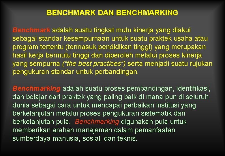 BENCHMARK DAN BENCHMARKING Benchmark adalah suatu tingkat mutu kinerja yang diakui sebagai standar kesempurnaan