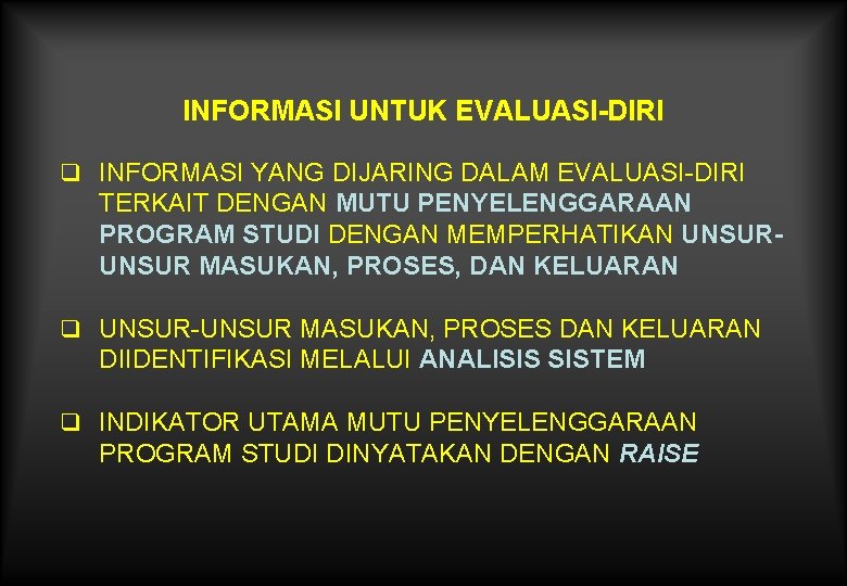 INFORMASI UNTUK EVALUASI-DIRI q INFORMASI YANG DIJARING DALAM EVALUASI-DIRI TERKAIT DENGAN MUTU PENYELENGGARAAN PROGRAM