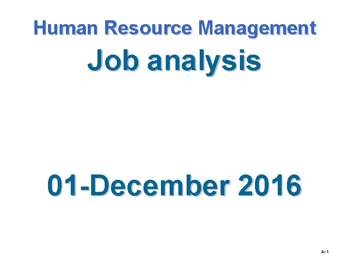 Human Resource Management Job analysis 01 -December 2016 4– 1 