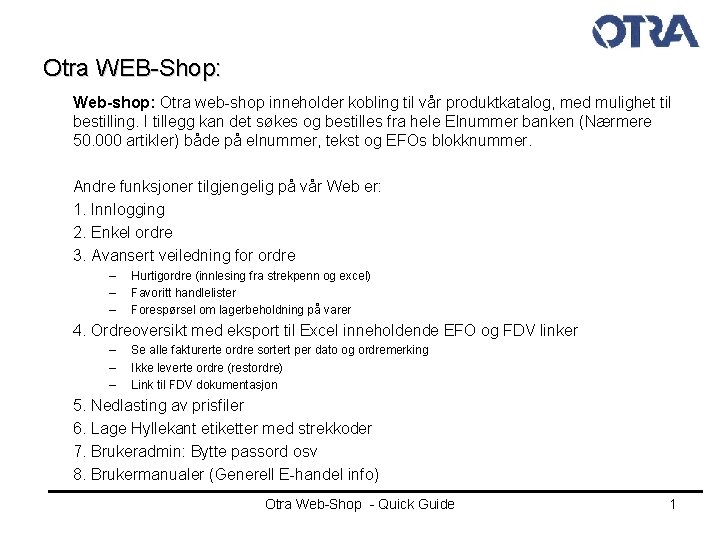 Otra WEB-Shop: Web-shop: Otra web-shop inneholder kobling til vår produktkatalog, med mulighet til bestilling.