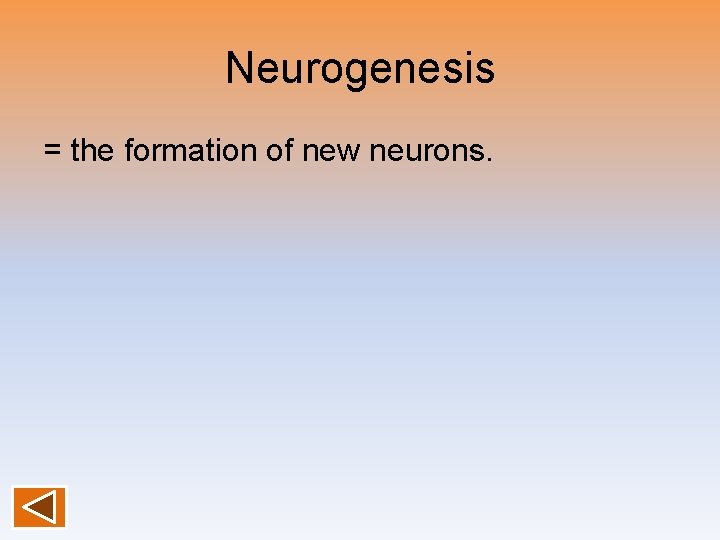 Neurogenesis = the formation of new neurons. 