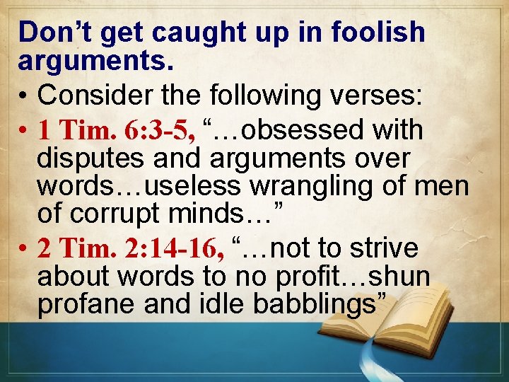 Don’t get caught up in foolish arguments. • Consider the following verses: • 1