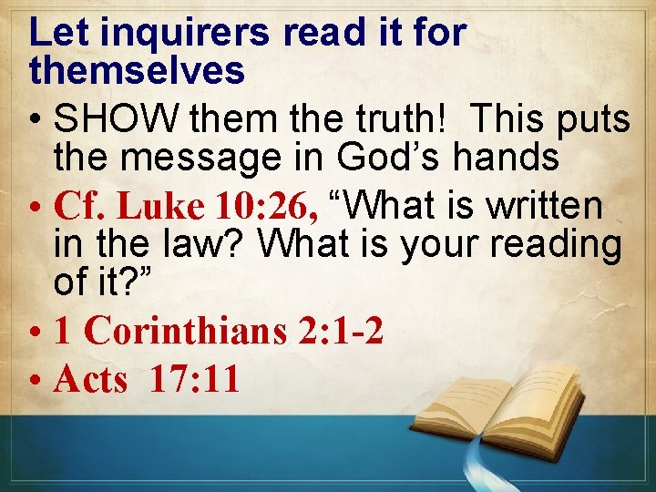 Let inquirers read it for themselves • SHOW them the truth! This puts the