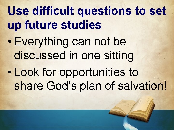 Use difficult questions to set up future studies • Everything can not be discussed