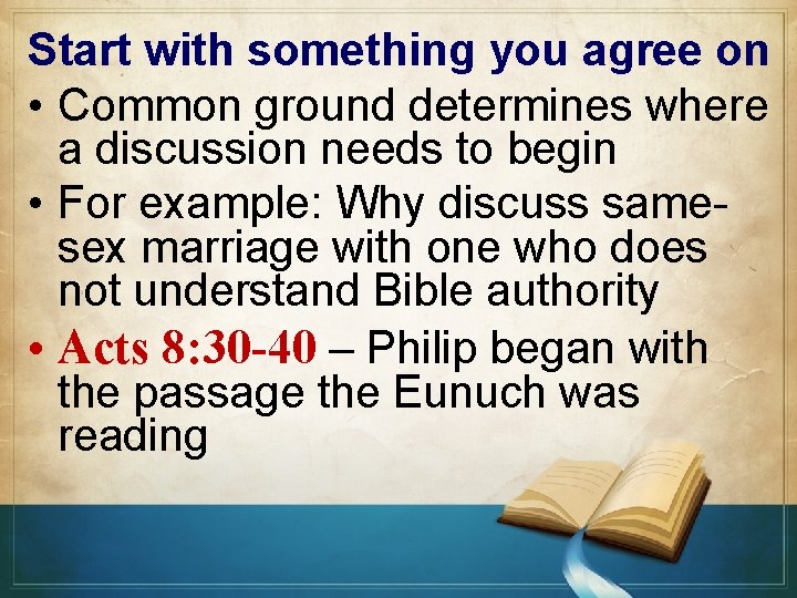 Start with something you agree on • Common ground determines where a discussion needs