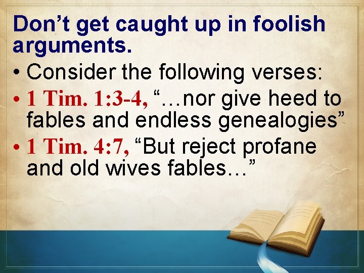 Don’t get caught up in foolish arguments. • Consider the following verses: • 1