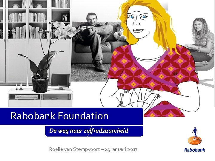 Rabobank Foundation De weg naar zelfredzaamheid Roelie van Stempvoort – 24 januari 2017 