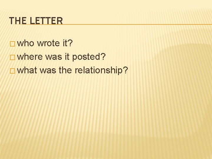 THE LETTER � who wrote it? � where was it posted? � what was