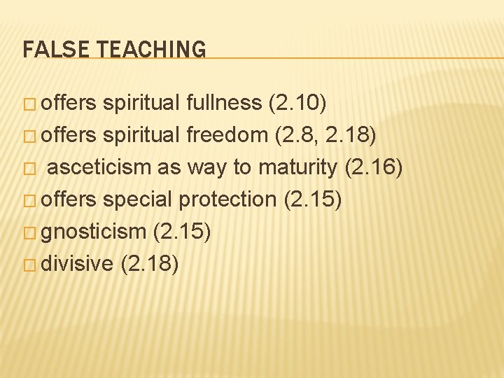FALSE TEACHING � offers spiritual fullness (2. 10) � offers spiritual freedom (2. 8,