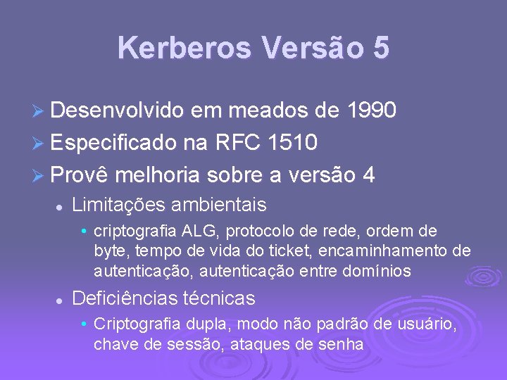 Kerberos Versão 5 Ø Desenvolvido em meados de 1990 Ø Especificado na RFC 1510