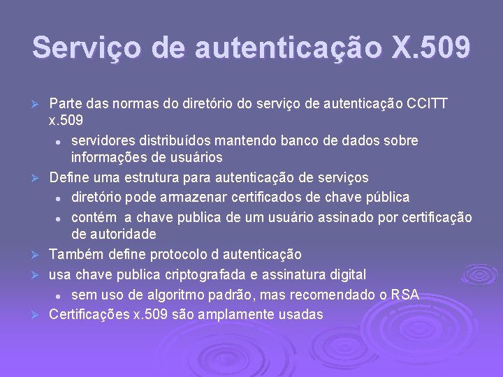 Serviço de autenticação X. 509 Ø Ø Ø Parte das normas do diretório do